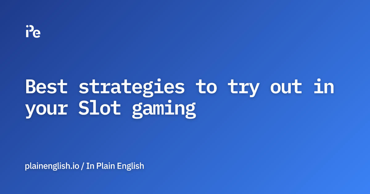 Best strategies to try out in your Slot gaming