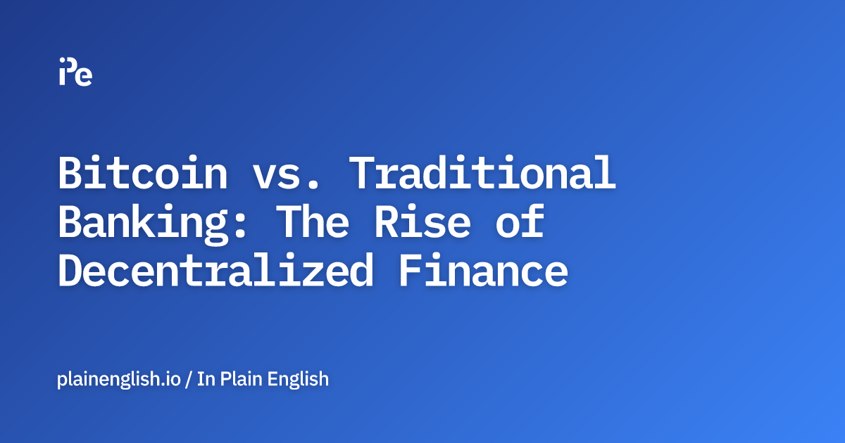 Bitcoin vs. Traditional Banking The Rise of Decentralized Finance