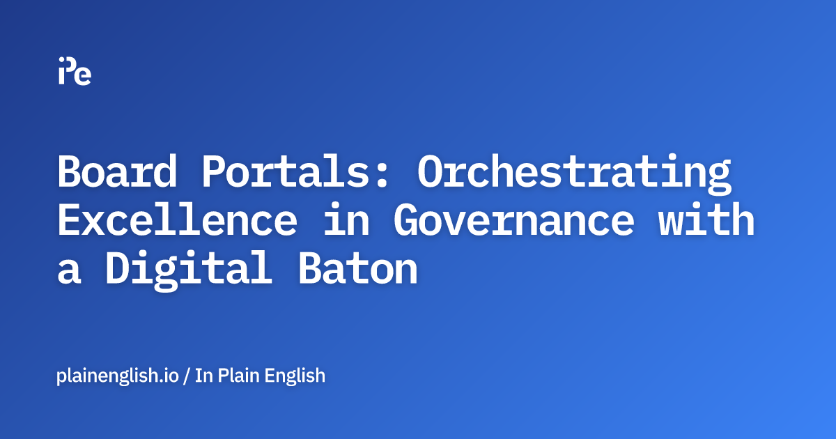 Board Portals: Orchestrating Excellence in Governance with a Digital Baton