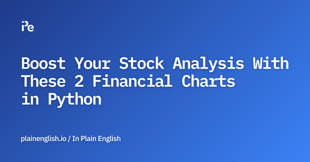 Boost Your Stock Analysis With These 2 Financial Charts in Python