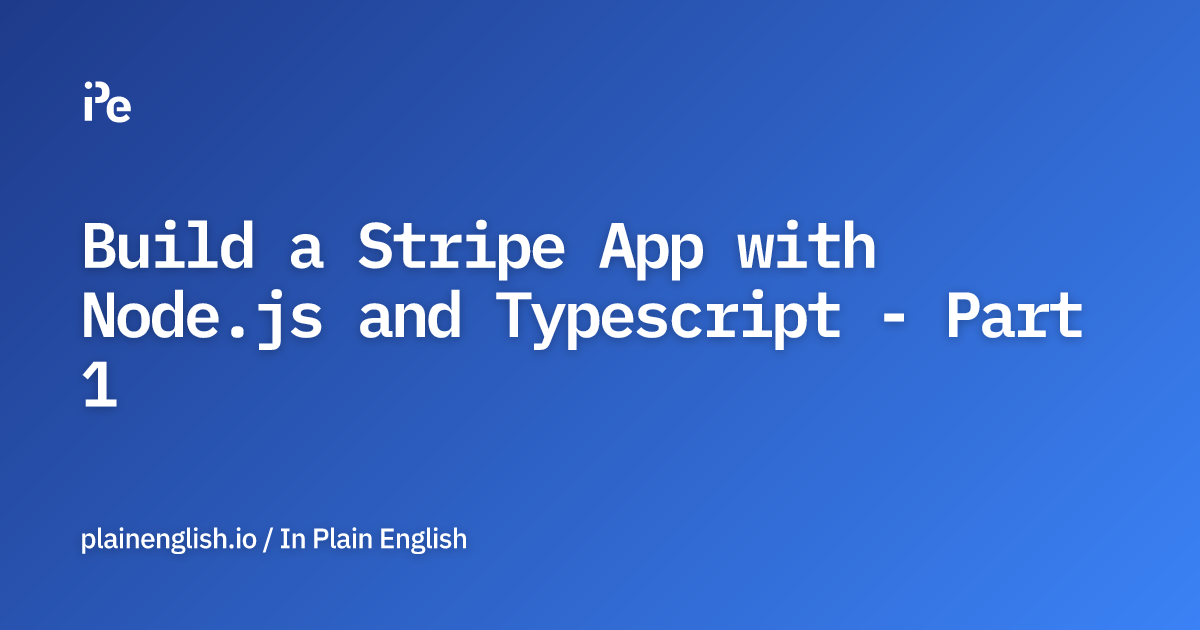 Build a Stripe App with Node.js and Typescript - Part 1