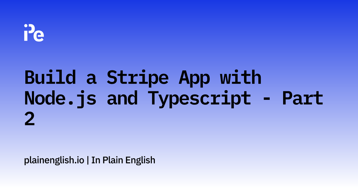 Build a Stripe App with Node.js and Typescript - Part 2