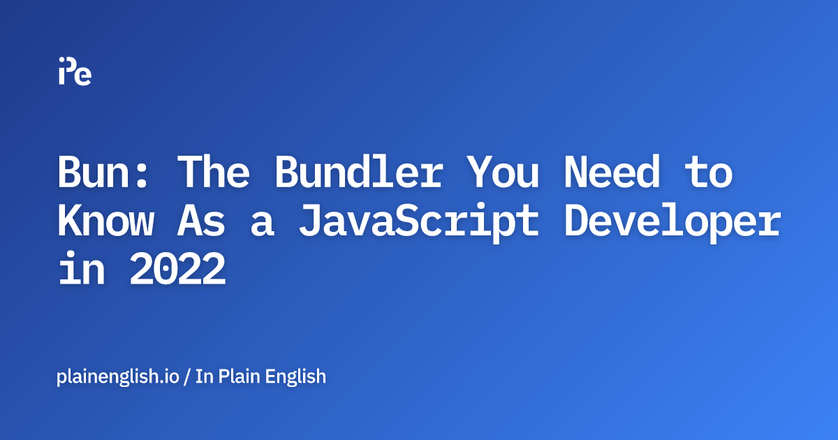 Bun: The Bundler You Need to Know As a JavaScript Developer in 2022
