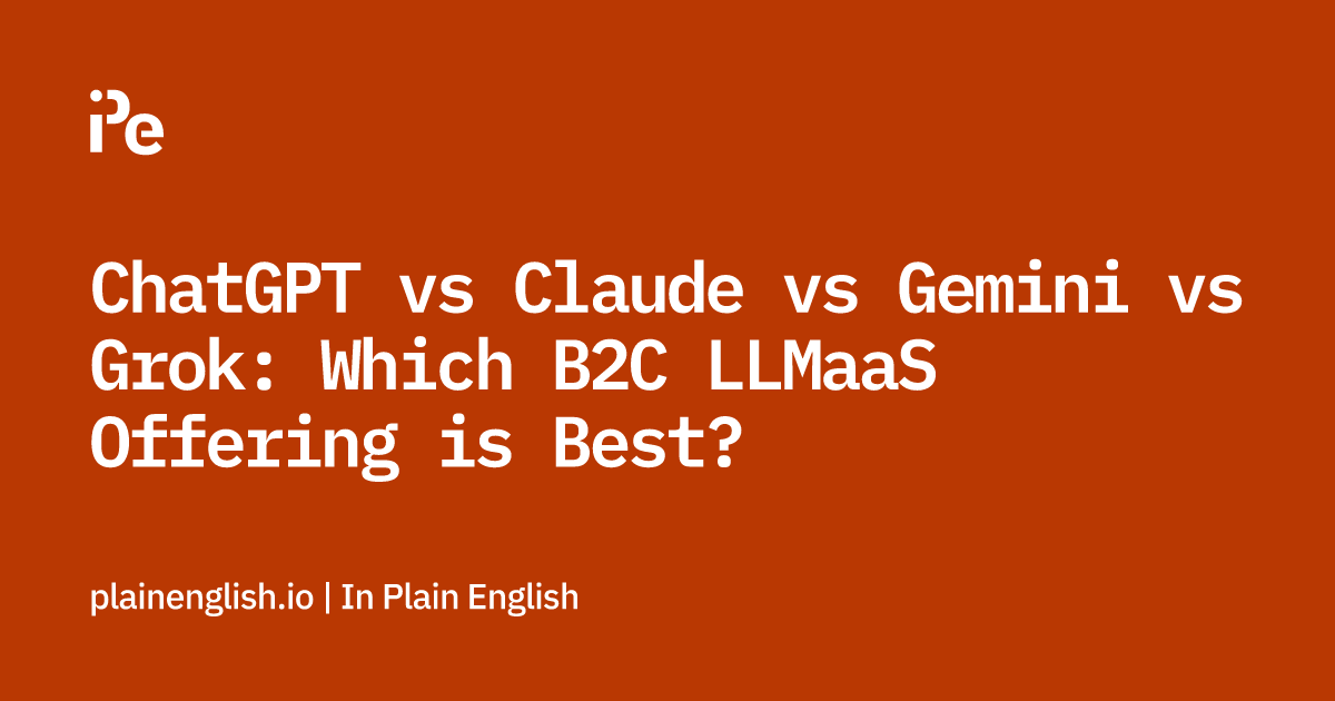 ChatGPT vs Claude vs Gemini vs Grok: Which B2C LLMaaS Offering is Best?