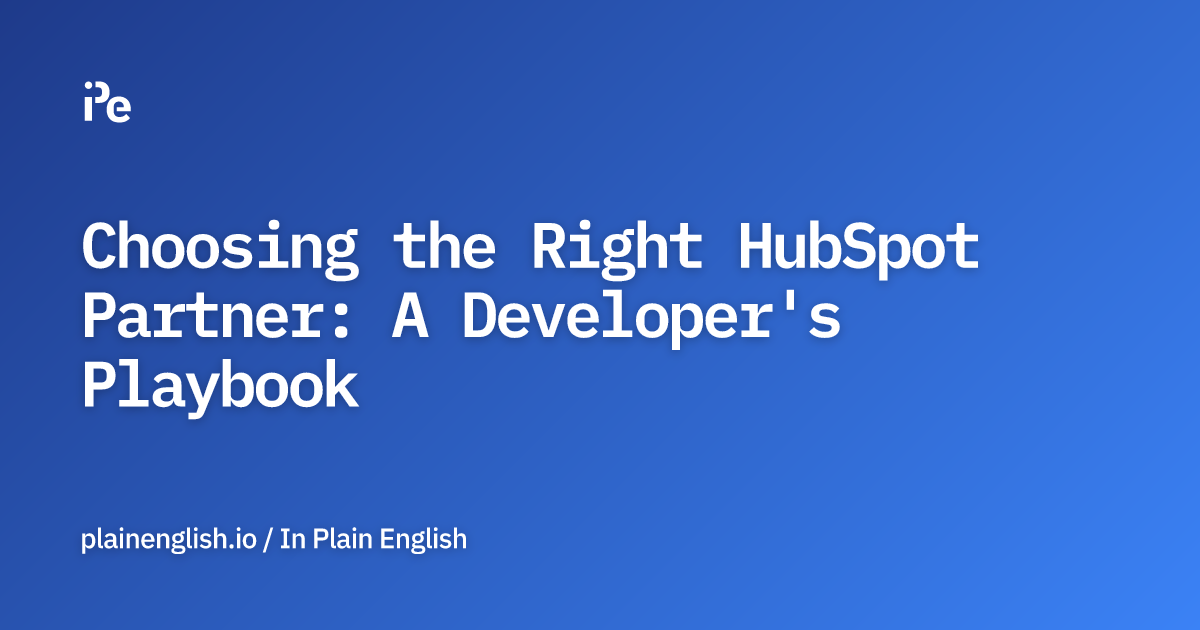 Choosing the Right HubSpot Partner: A Developer's Playbook