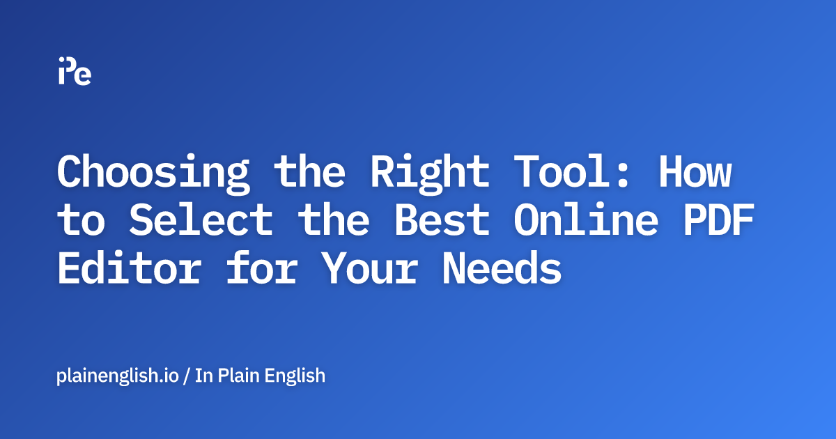 Choosing the Right Tool: How to Select the Best Online PDF Editor for Your Needs