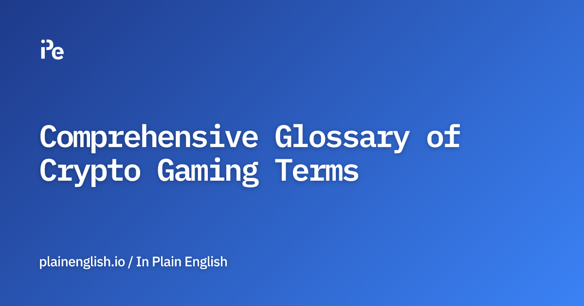 Comprehensive Glossary of Crypto Gaming Terms