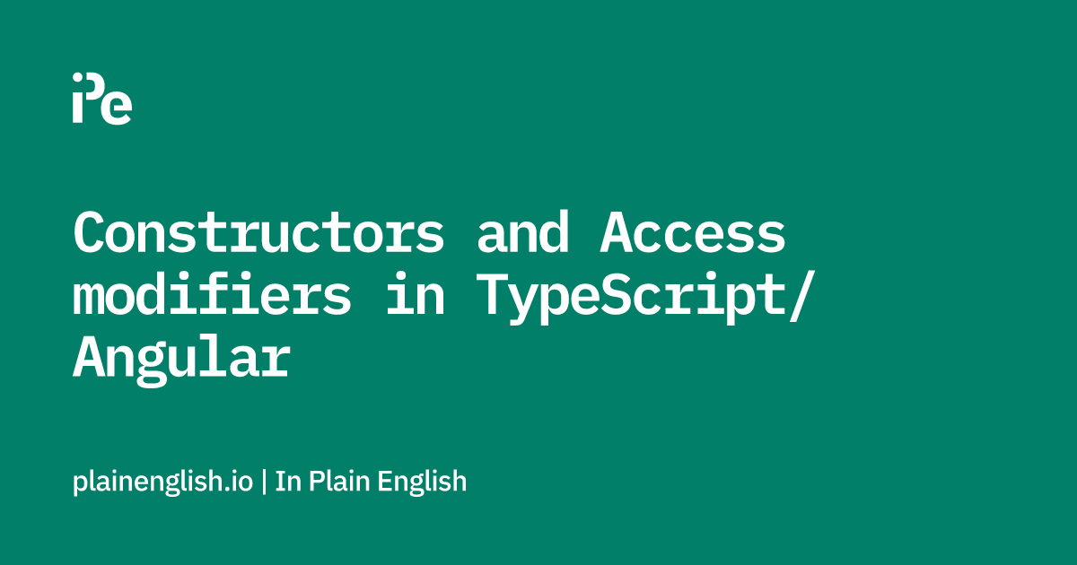 Constructors and Access modifiers in TypeScript/Angular