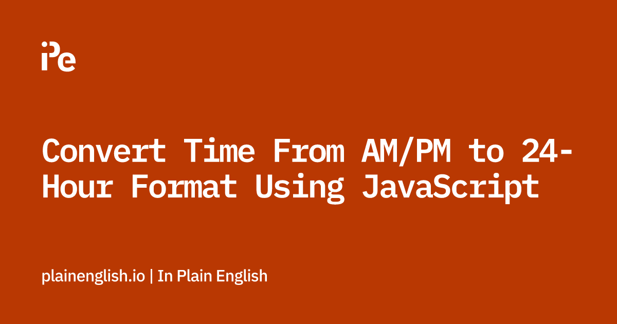 convert-time-from-am-pm-to-24-hour-format-using-javascript