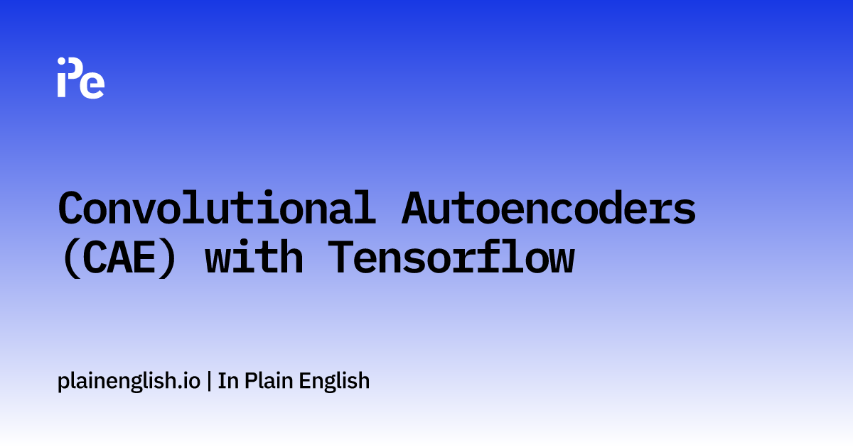 Convolutional Autoencoders (CAE) with Tensorflow