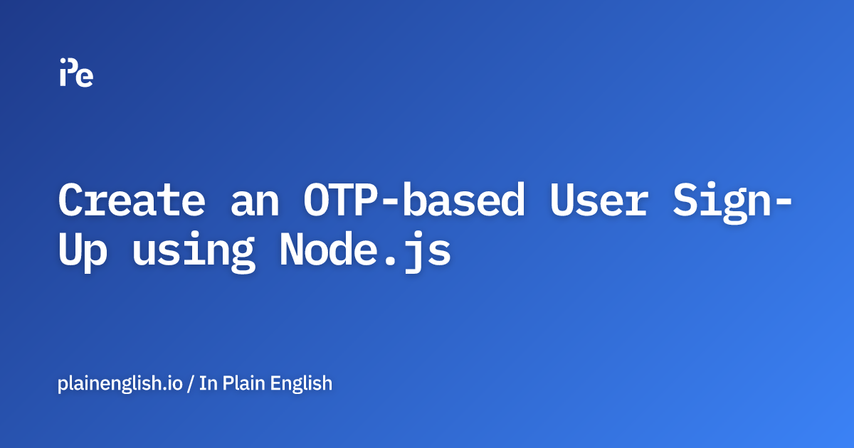 Create an OTP-based User Sign-Up using Node.js