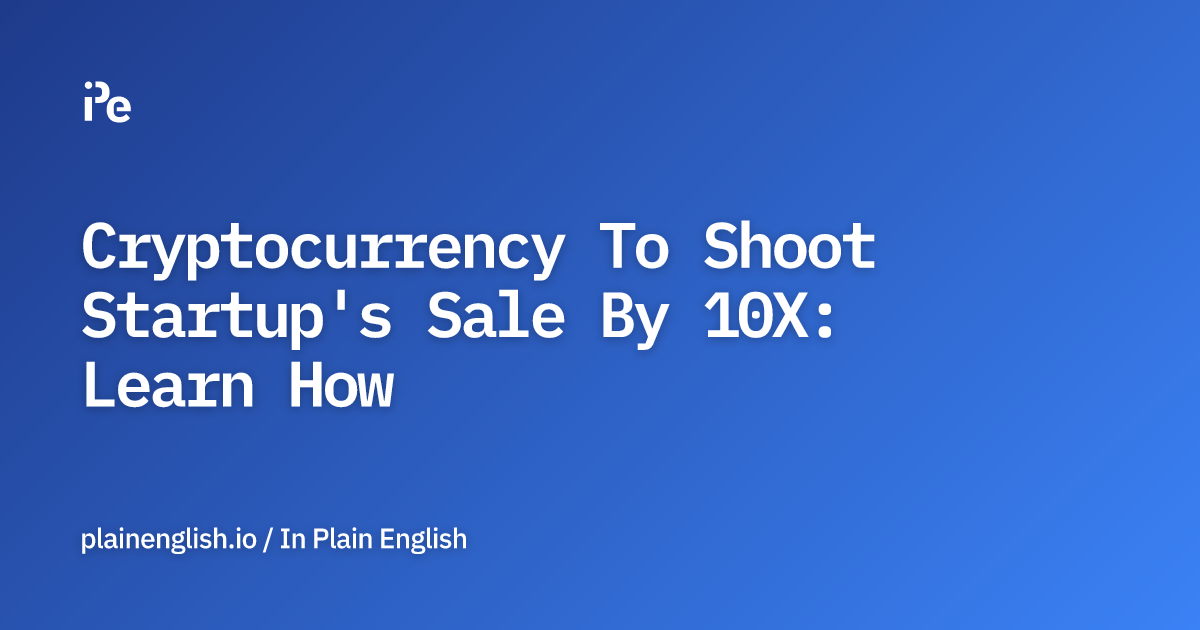 Cryptocurrency To Shoot Startup's Sale By 10X: Learn How