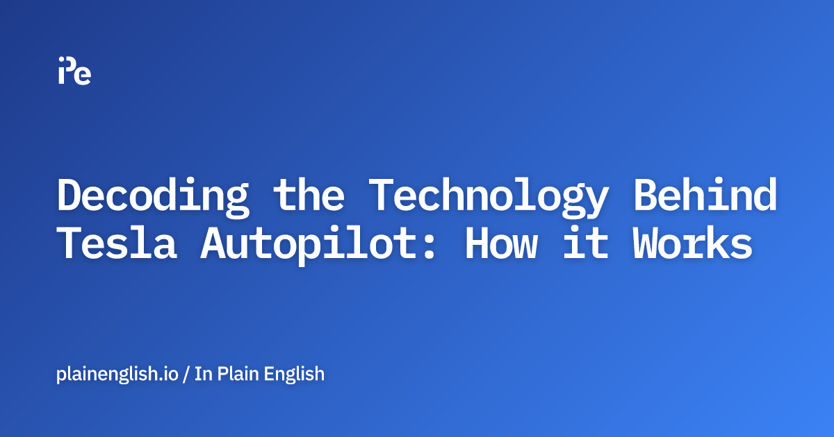 Decoding the Technology Behind Tesla Autopilot: How it Works