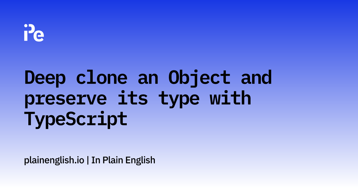 Deep clone an Object and preserve its type with TypeScript