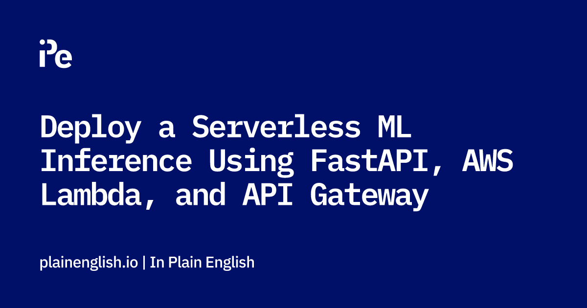 Deploy a Serverless ML Inference Using FastAPI, AWS Lambda, and API Gateway