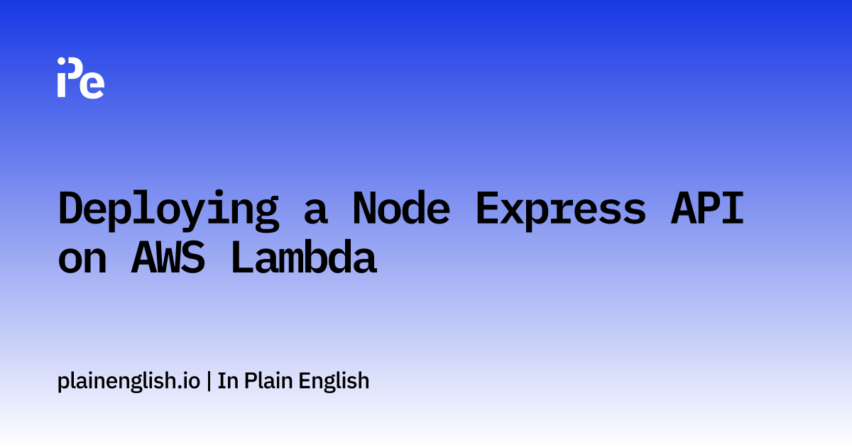 Deploying a Node Express API on AWS Lambda