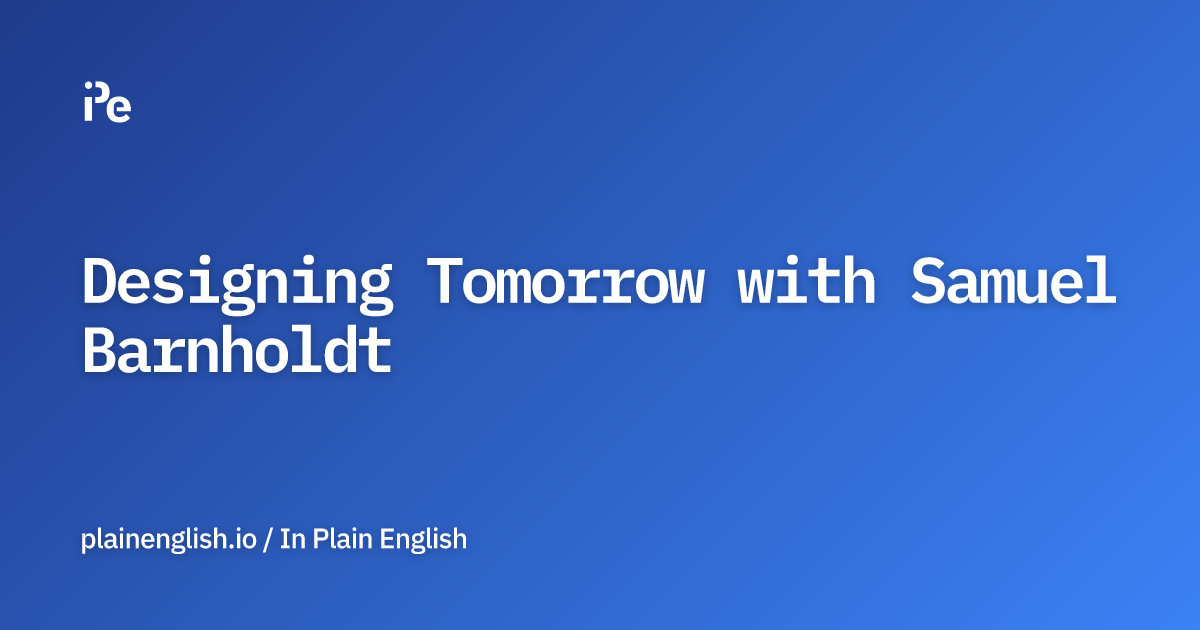 Designing Tomorrow with Samuel Barnholdt