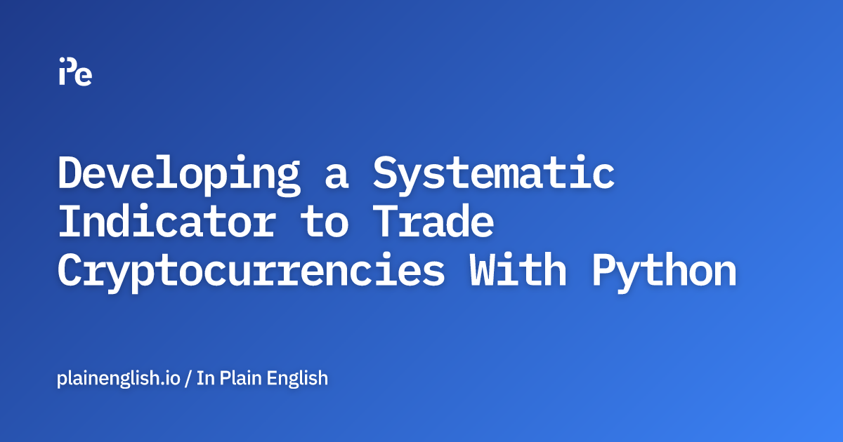 Developing a Systematic Indicator to Trade Cryptocurrencies With Python