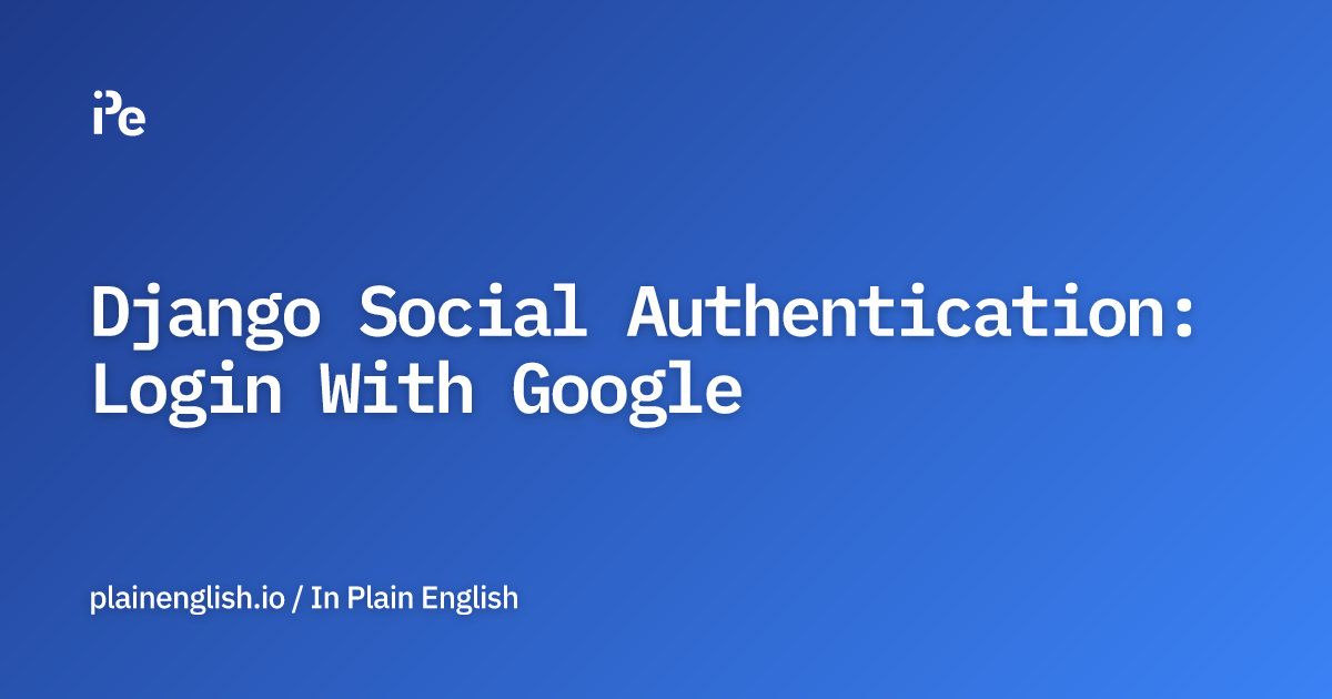 Django Social Authentication: Login With Google 