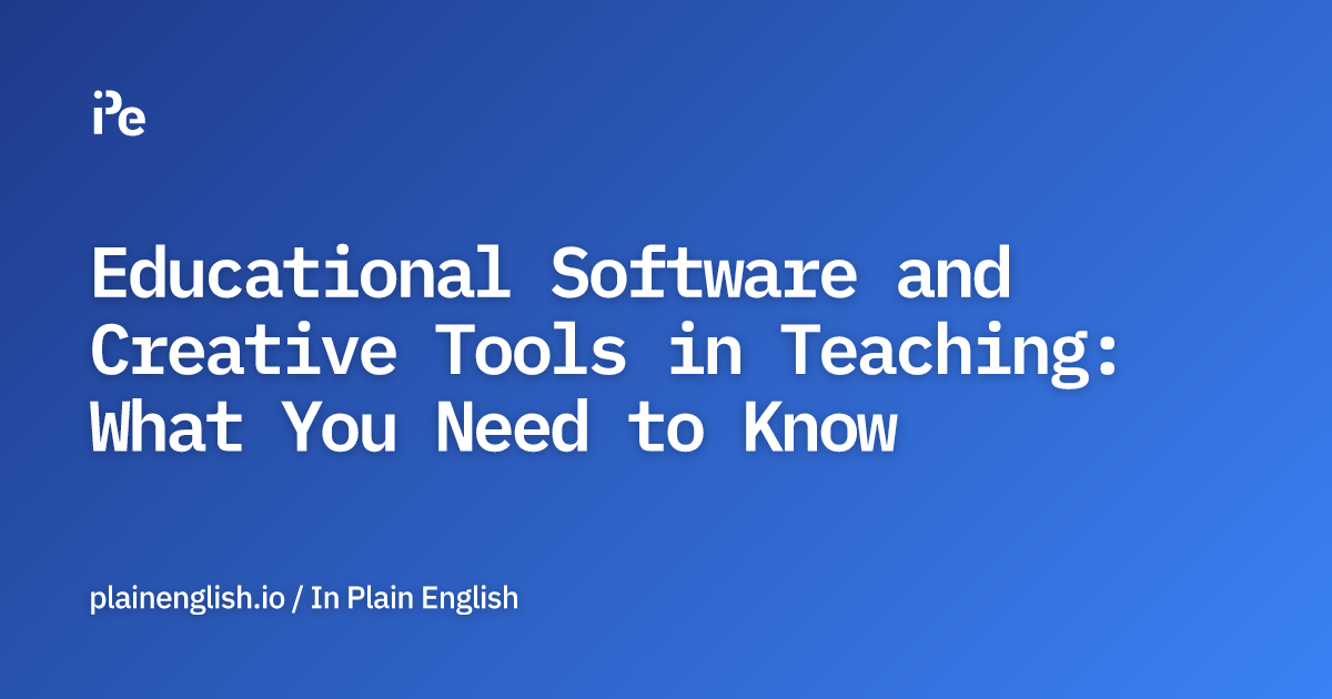 Educational Software and Creative Tools in Teaching What You Need to Know