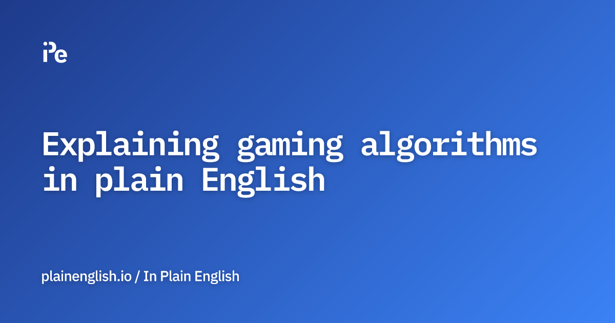 Explaining gaming algorithms in plain English