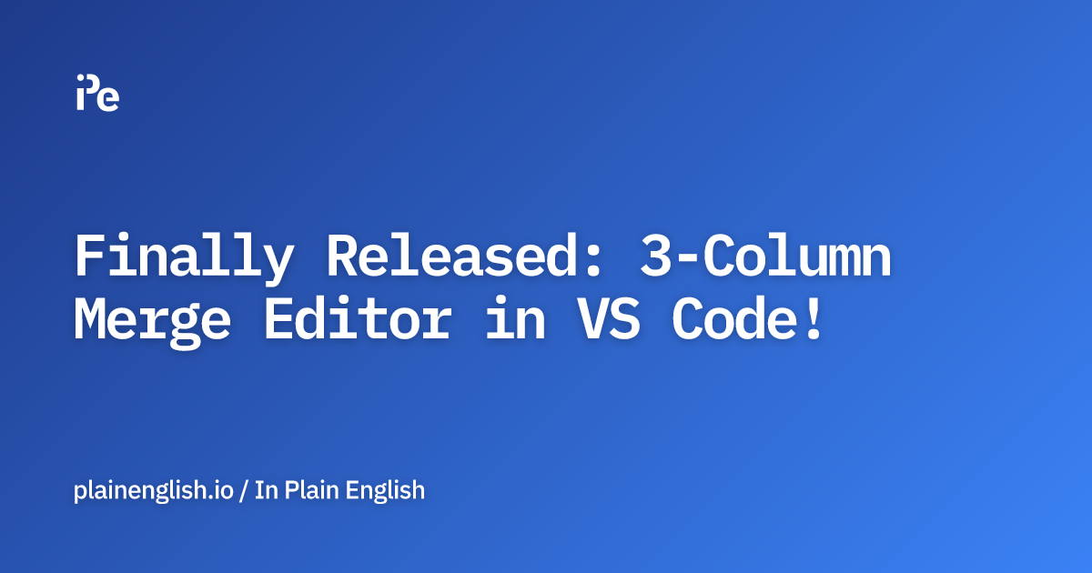 Finally Released: 3-Column Merge Editor in VS Code!