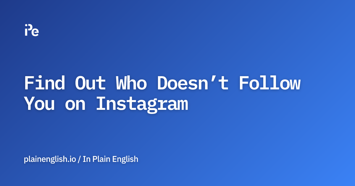 Find Out Who Doesn’t Follow You on Instagram