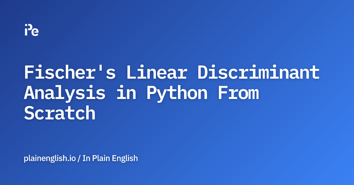Fischer's Linear Discriminant Analysis in Python From Scratch