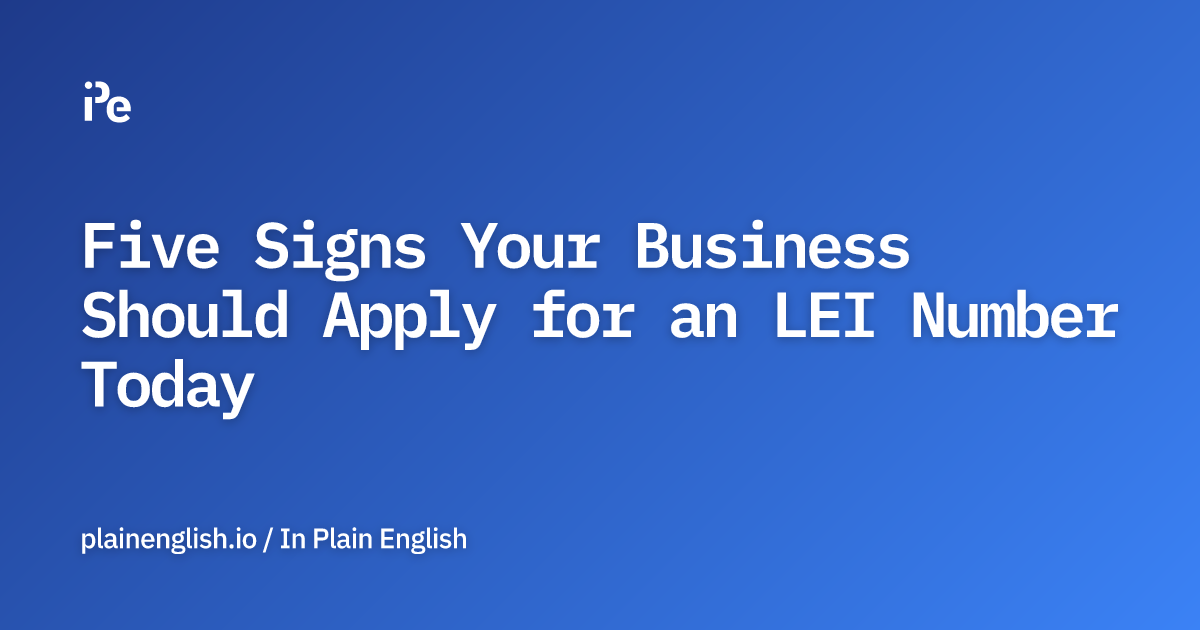 Five Signs Your Business Should Apply for an LEI Number Today