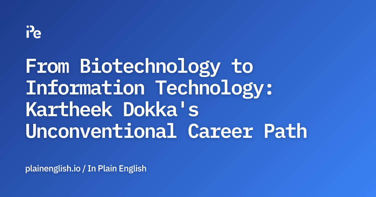 From Biotechnology to Information Technology: Kartheek Dokka's Unconventional Career Path