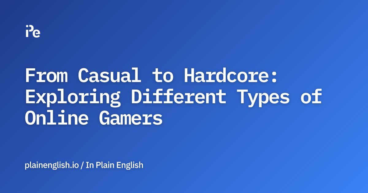 From Casual to Hardcore: Exploring Different Types of Online Gamers