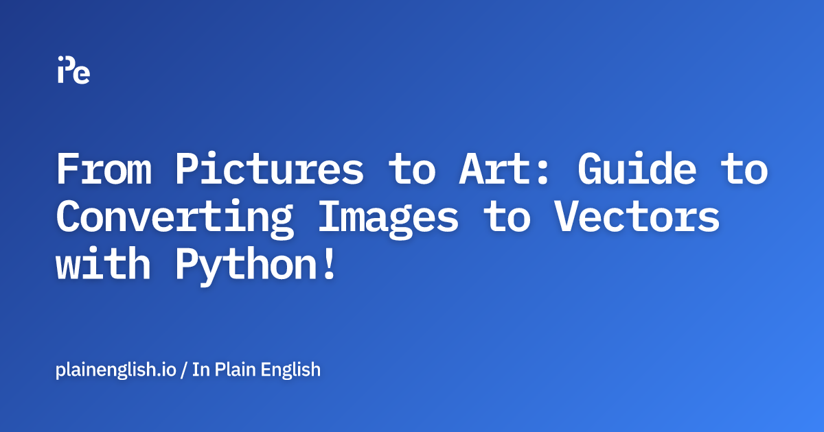 From Pictures to Art: Guide to Converting Images to Vectors with Python!