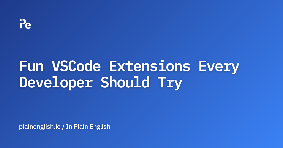 Fun VSCode Extensions Every Developer Should Try