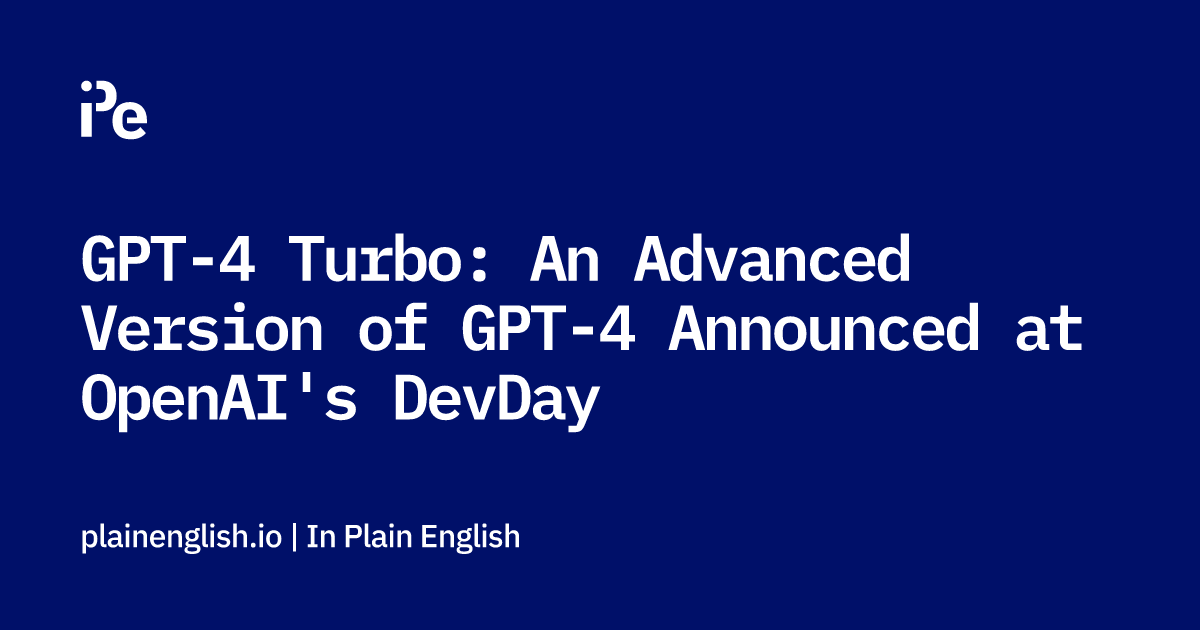 gpt-4-turbo-an-advanced-version-of-gpt-4-announced-at-openai-s-devday