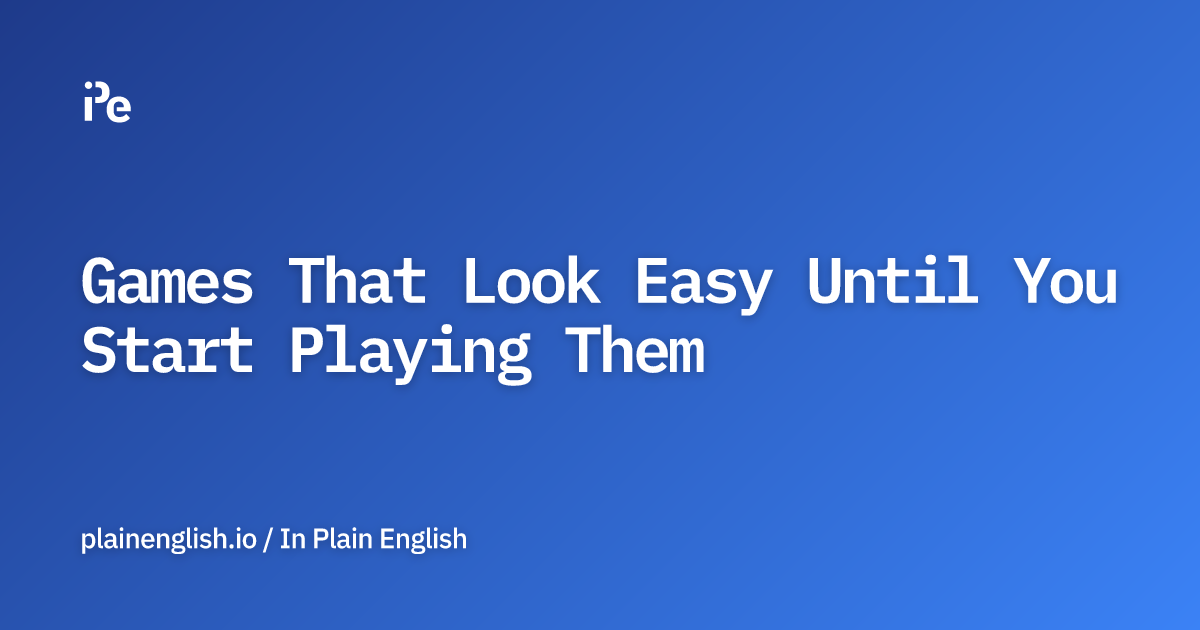 Games That Look Easy Until You Start Playing Them