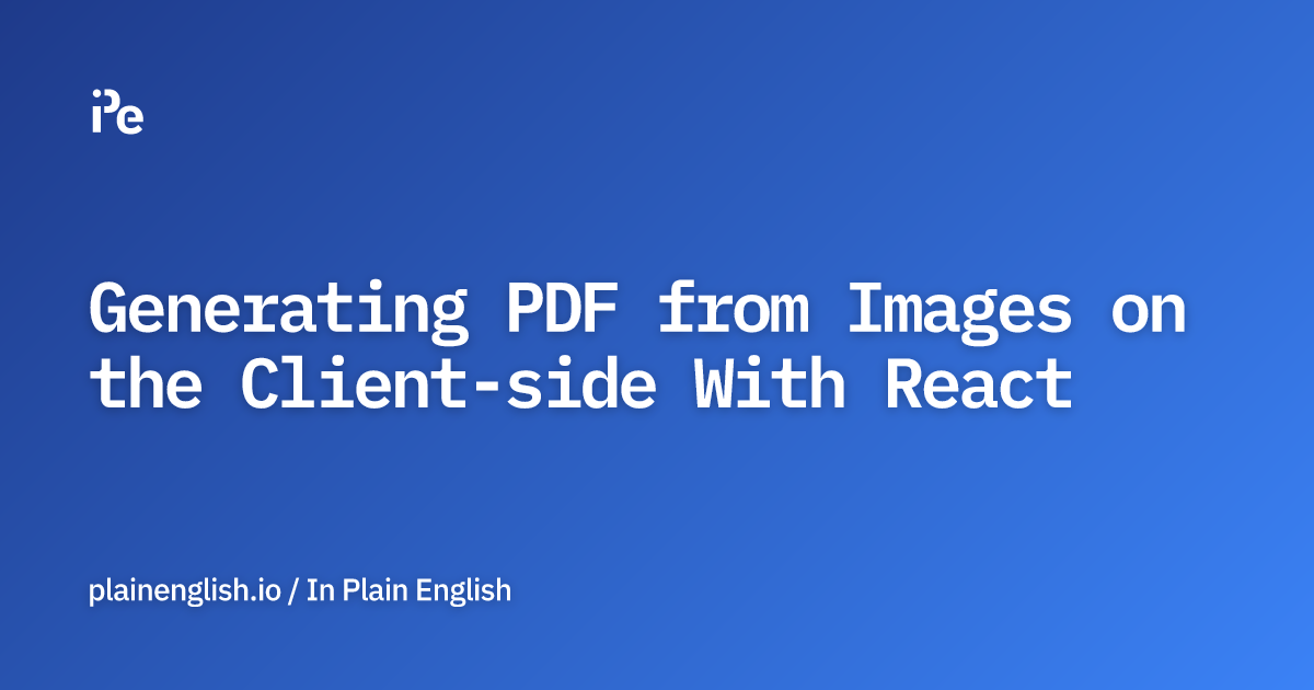 Generating PDF from Images on the Client-side With React