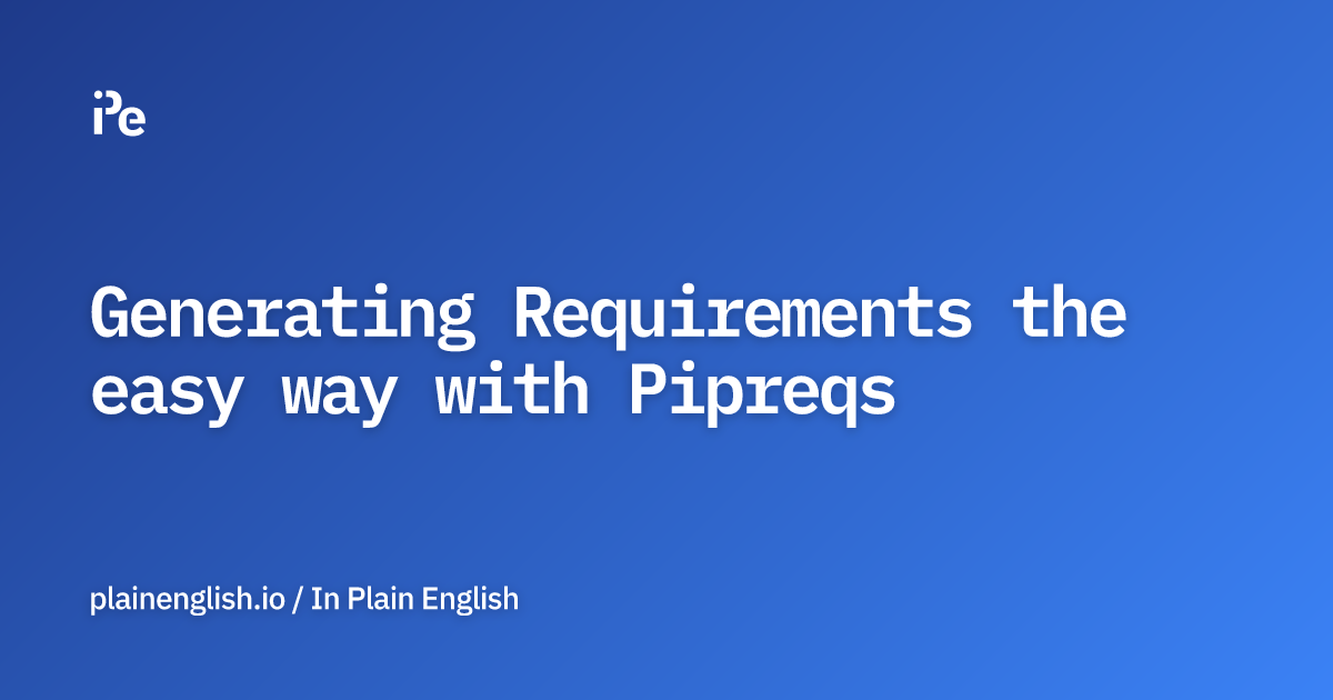 Generating Requirements the easy way with Pipreqs
