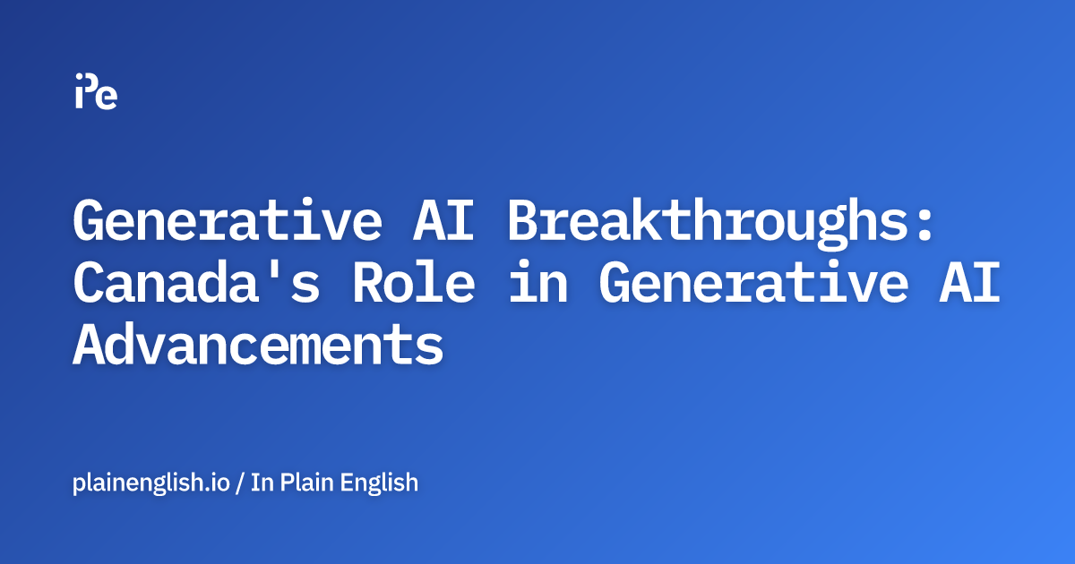 Generative AI Breakthroughs: Canada's Role in Generative AI Advancements