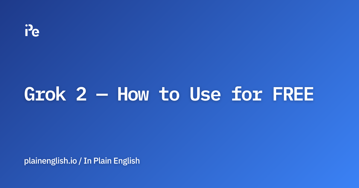 Grok 2 — How to Use for FREE