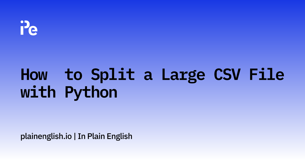 How to Split a Large CSV File with Python