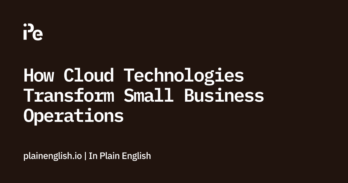 How Cloud Technologies Transform Small Business Operations