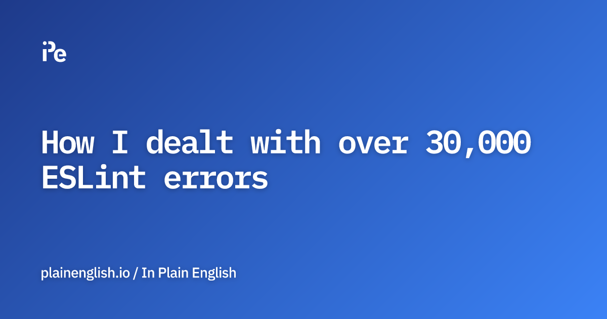 How I dealt with over 30,000 ESLint errors