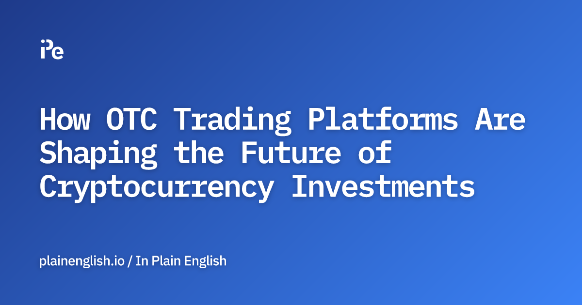 How OTC Trading Platforms Are Shaping the Future of Cryptocurrency Investments