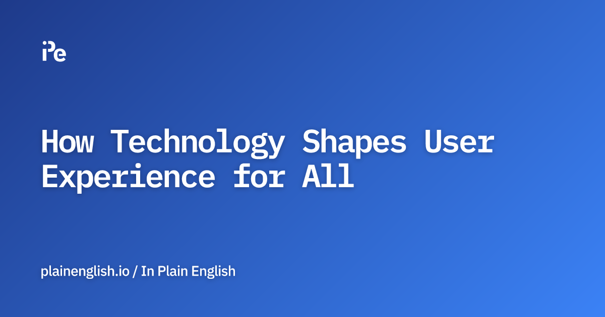 How Technology Shapes User Experience for All