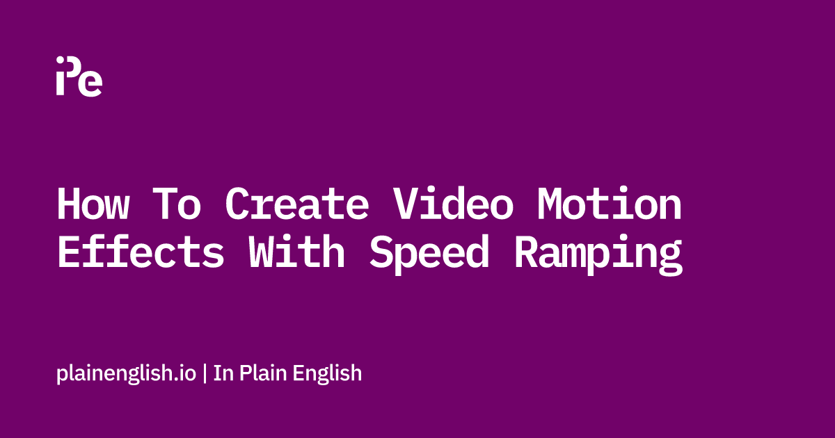 How To Create Video Motion Effects With Speed Ramping