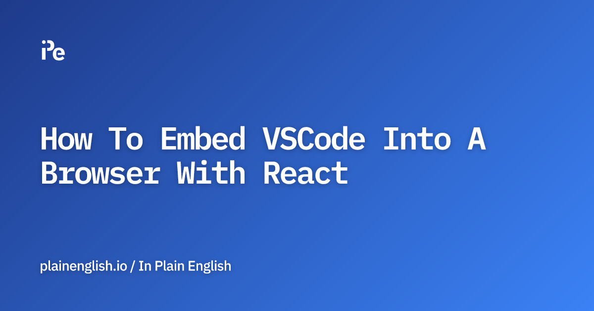 How To Embed VSCode Into A Browser With React