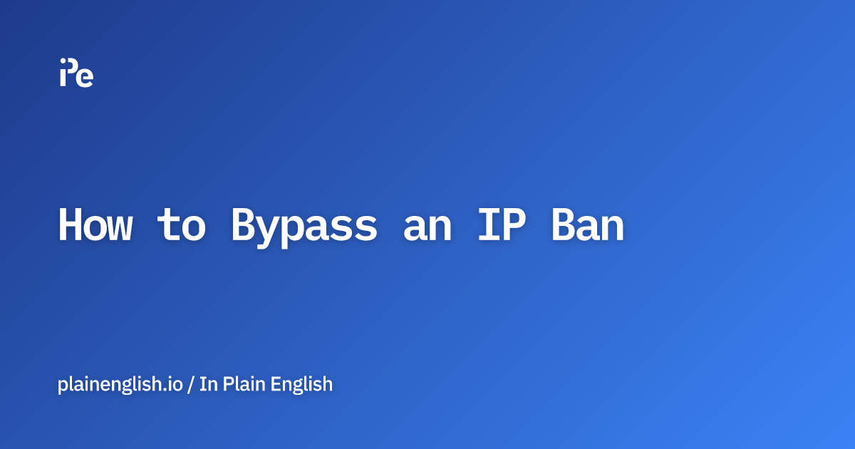 How to Bypass an IP Ban