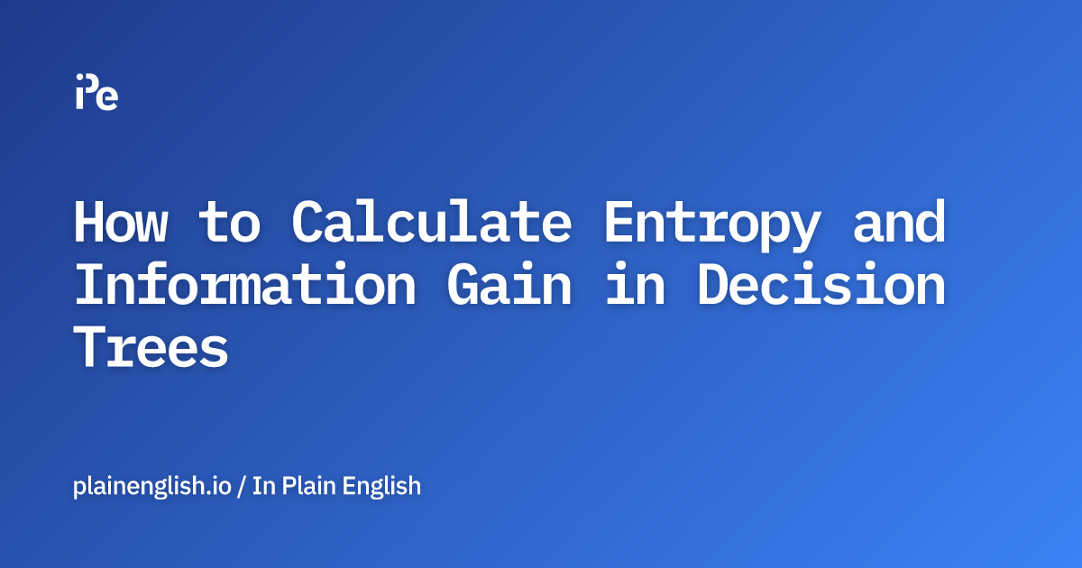 How to Calculate Entropy and Information Gain in Decision Trees