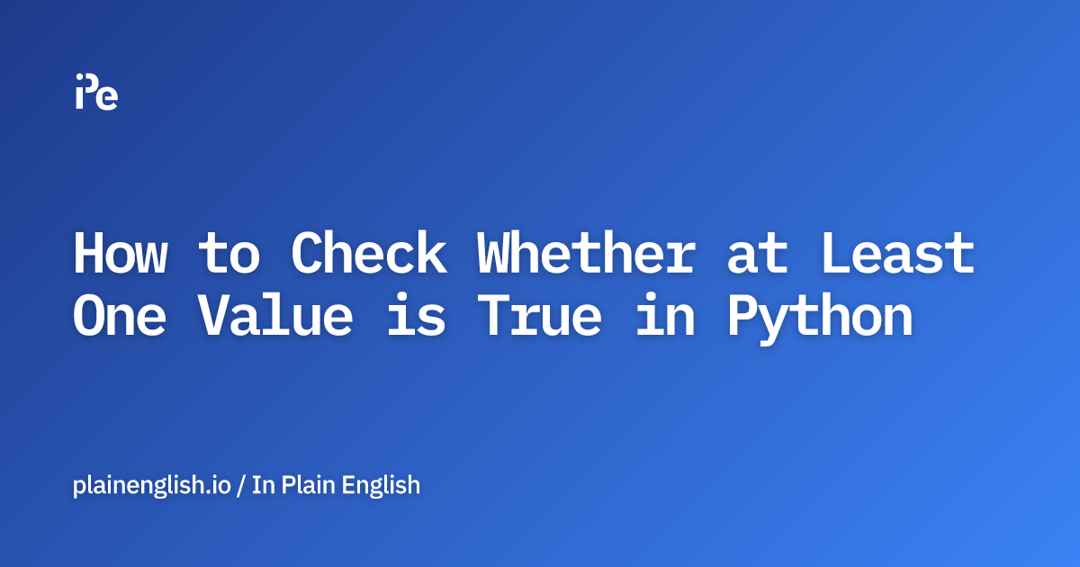 How to Check Whether at Least One Value is True in Python
