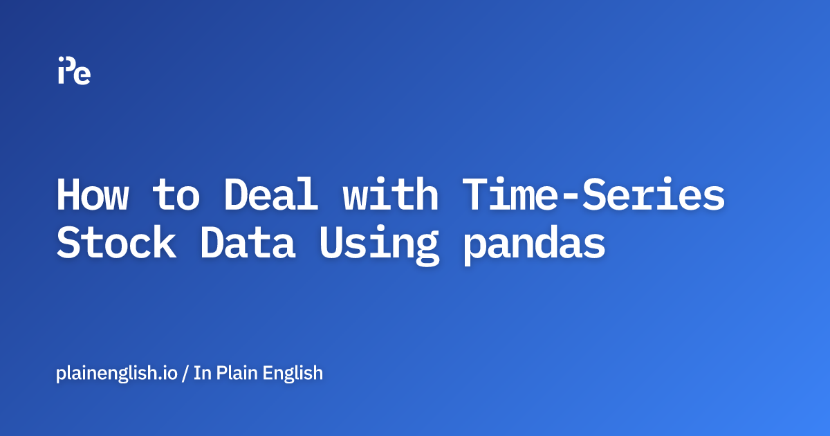 How to Deal with Time-Series Stock Data Using pandas